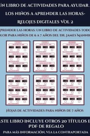 Cover of Hojas de actividades para niños de 7 años (Un libro de actividades para ayudar a los niños a aprender las horas- Relojes digitales Vol 2)