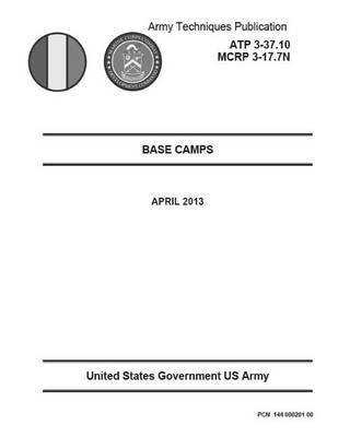 Book cover for Army Techniques Publication ATP 3-37.10 MCRP 3-17.7N Base Camps April 2013