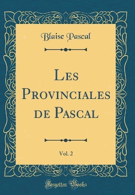 Book cover for Les Provinciales de Pascal, Vol. 2 (Classic Reprint)