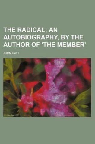 Cover of The Radical; An Autobiography, by the Author of 'The Member'