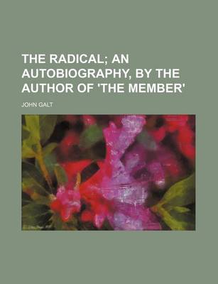 Book cover for The Radical; An Autobiography, by the Author of 'The Member'