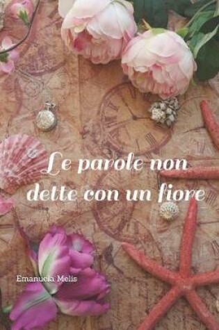 Cover of Le Parole Non Dette Con Un Fiore