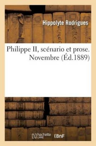 Cover of Philippe II, Scénario Et Prose. Novembre 1889