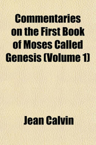 Cover of Commentaries on the First Book of Moses, Called Genesis (Volume 1)