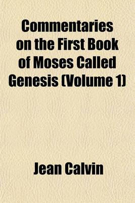 Book cover for Commentaries on the First Book of Moses, Called Genesis (Volume 1)