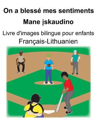 Book cover for Français-Lithuanien On a blessé mes sentiments/Mane &#303;skaudino Livre d'images bilingue pour enfants