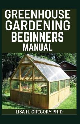 Book cover for Greenhouse Gardening Beginners Manual