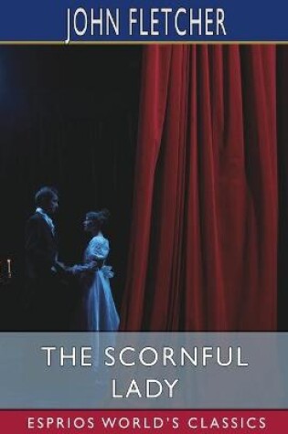 Cover of The Scornful Lady (Esprios Classics)