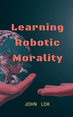 Book cover for Learning Robotic Morality