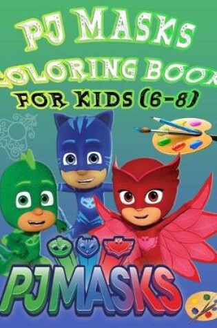 Cover of Pj Mask Coloring Book for Kids (6-8)