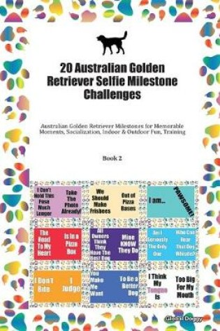 Cover of 20 Australian Golden Retriever Selfie Milestone Challenges