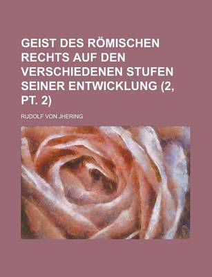 Book cover for Geist Des R Mischen Rechts Auf Den Verschiedenen Stufen Seiner Entwicklung (2, PT. 2)