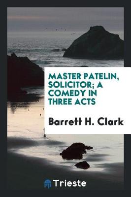 Book cover for Master Patelin, Solicitor; A Comedy in Three Acts