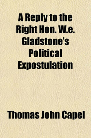 Cover of A Reply to the Right Hon. W.E. Gladstone's Political Expostulation