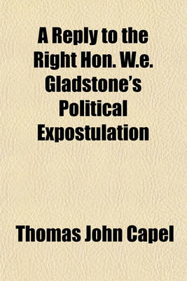 Book cover for A Reply to the Right Hon. W.E. Gladstone's Political Expostulation