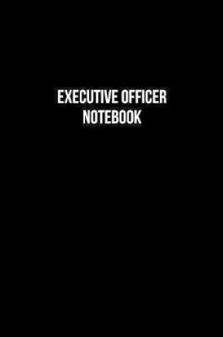 Cover of Executive Officer Notebook - Executive Officer Diary - Executive Officer Journal - Gift for Executive Officer