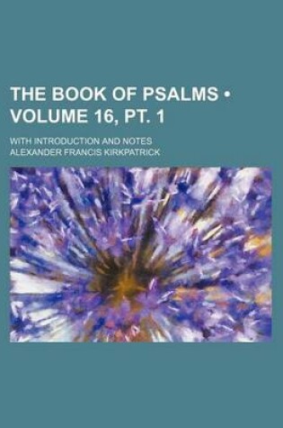 Cover of The Book of Psalms (Volume 16, PT. 1); With Introduction and Notes