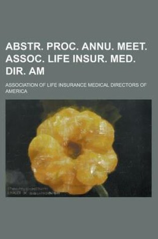 Cover of Abstr. Proc. Annu. Meet. Assoc. Life Insur. Med. Dir. Am