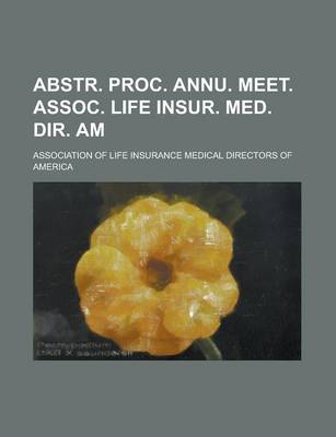 Book cover for Abstr. Proc. Annu. Meet. Assoc. Life Insur. Med. Dir. Am