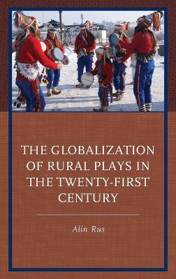Book cover for The Globalization of Rural Plays in the Twenty-First Century