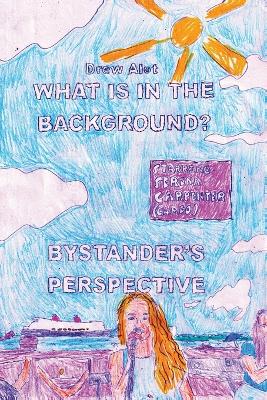 Book cover for What Is In The Background? Bystander's Perspective (A comic book by Drew Alot)