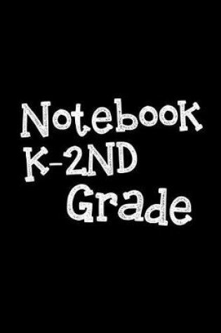 Cover of Notebook K-2nd Grade