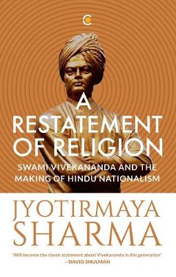 Book cover for A Restatement of Religion: Swami Vivekananda and the Making of Hindu Nationalism