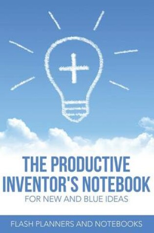 Cover of The Productive Inventor's Notebook for New and Blue Ideas