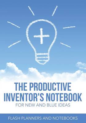 Book cover for The Productive Inventor's Notebook for New and Blue Ideas