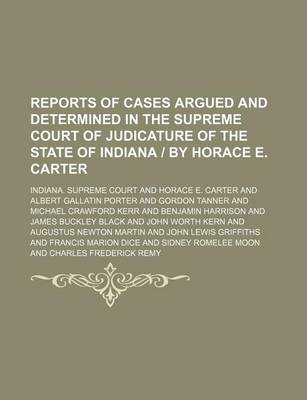 Book cover for Reports of Cases Argued and Determined in the Supreme Court of Judicature of the State of Indiana by Horace E. Carter (Volume 115)