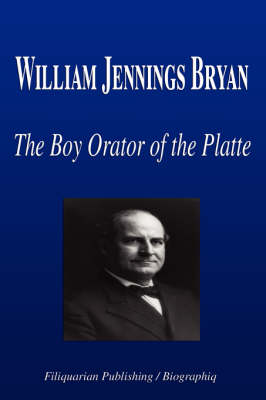 Book cover for William Jennings Bryan - The Boy Orator of the Platte (Biography)