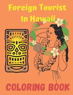 Book cover for Foreign Tourist In Hawaii Coloring book