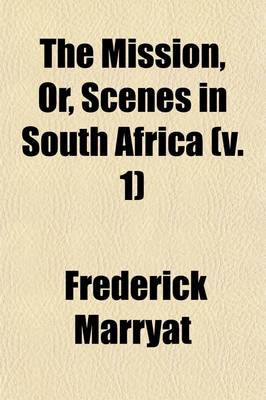 Book cover for The Mission, Or, Scenes in South Africa (Volume 1); Written for Young People