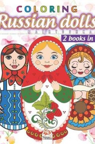 Cover of Russian dolls Coloring - matryoshkas - 2 books in 1