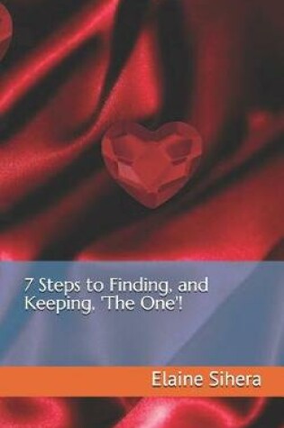 Cover of 7 Steps to Finding, and Keeping, 'the One'!