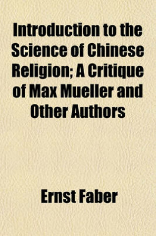 Cover of Introduction to the Science of Chinese Religion; A Critique of Max Mueller and Other Authors