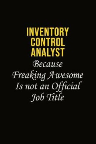 Cover of Inventory Control Analyst Because Freaking Awesome Is Not An Official Job Title