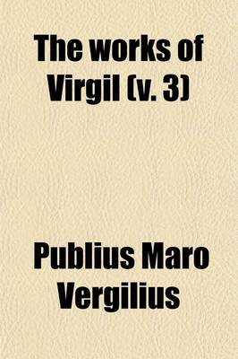 Book cover for The Works of Virgil (Volume 3)