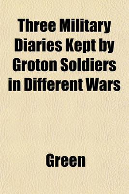 Book cover for Three Military Diaries Kept by Groton Soldiers in Different Wars