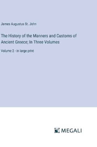 Cover of The History of the Manners and Customs of Ancient Greece; In Three Volumes