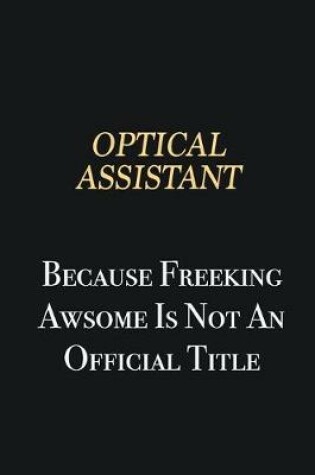 Cover of Optical Assistant Because Freeking Awsome is not an official title
