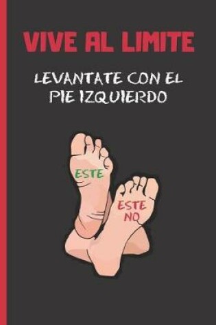 Cover of Vive Al Limite. Levantate Con El Pie Izquierdo