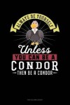 Book cover for Always Be Yourself Unless You Can Be a Condor Then Be a Condor