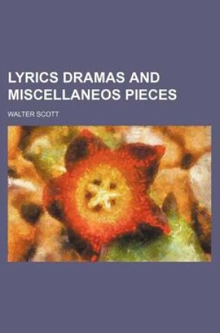 Cover of Lyrics Dramas and Miscellaneos Pieces