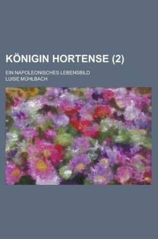 Cover of Konigin Hortense; Ein Napoleonisches Lebensbild (2)