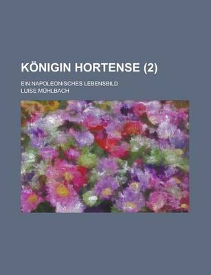 Book cover for Konigin Hortense; Ein Napoleonisches Lebensbild (2)