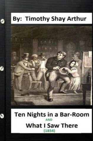 Cover of Ten Nights in a Bar-Room and What I Saw There (1854) By