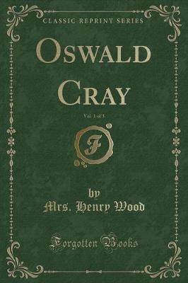 Book cover for Oswald Cray, Vol. 1 of 3 (Classic Reprint)