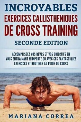 Cover of INCROYABLES EXERCICES CALLISTHENIQUES De CROSS TRAINING SECONDE EDITION