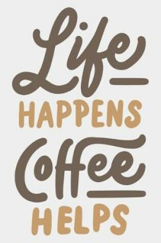 Cover of Life happiness Coffee Helps